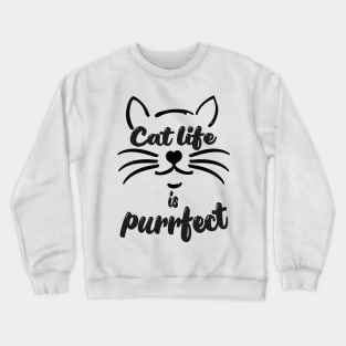 Cat life is purrfect Crewneck Sweatshirt